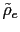 $ \tilde{\rho}_{e}$