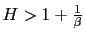 $ H>1+\frac{1}{\beta}$