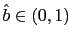 $ \hat{b}\in(0,1)$