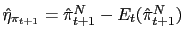 $ \hat{\eta} _{\pi_{t+1}}=\hat{\pi}_{t+1}^{N}-E_{t}(\hat{\pi}_{t+1}^{N})$