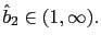 $ \hat{b}_{2}\in(1,\infty).$