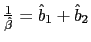 $ \frac{1}{\hat{\beta}}=\hat{b}_{1}+\hat{b}_{2}$