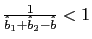 $ \frac{1}{\hat{b} _{1}+\hat{b}_{2}-\hat{b}}<1$