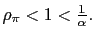 $ \rho_{\pi}<1<\frac{1}{\alpha}.$