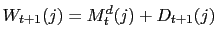 $\displaystyle W_{t+1}(j)=M_{t}^{d}(j)+D_{t+1}(j)$
