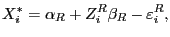 $\displaystyle X_{i}^{\ast}=\alpha_{R}+Z_{i}^{R}\beta_{R}-\varepsilon_{i}^{R},$