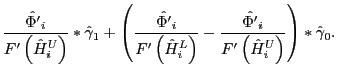 $\displaystyle \frac{\hat{{\Phi}^{\prime}}_{i}}{{F}^{\prime}\left( {\hat{H}_{i}^... ...} {{F}^{\prime}\left( {\hat{H}_{i}^{U}}\right) }}\right) \ast\hat{\gamma} _{0}.$