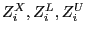 $ Z_{i}^{X} , Z_{i}^{L} , Z_{i}^{U} $