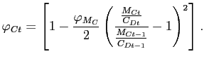 $\displaystyle \varphi_{Ct}=\left[ 1-\frac{\varphi_{M_{C}}}{2}\left( \frac{\frac{M_{Ct} }{C_{Dt}}}{\frac{M_{Ct-1}}{C_{Dt-1}}}-1\right) ^{2}\right] .$