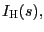 $ I_{\text{\textsc{H}}}(s),$