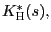 $ K_{\text{\textsc{H}}}^{\ast }(s),$