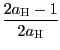 $ \dfrac{2a_{ \text{\textsc{H}}}-1}{2a_{\text{\textsc{H}}}}$
