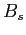 $ B_{s}$