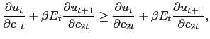 $\displaystyle \frac{\partial u_{t}}{\partial c_{1t}} + \beta E_{t} \frac{\partial u_{t+1}}{\partial c_{2t}} \geq\frac{\partial u_{t}}{\partial c_{2t}} + \beta E_{t} \frac{\partial u_{t+1}}{\partial c_{2t}},$