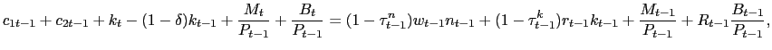 $\displaystyle {\small c_{1t-1} + c_{2t-1} + k_{t} - (1-\delta )k_{t-1} + \frac{M_{t}}{P_{t-1}} + \frac{B_{t}}{P_{t-1}} = (1-\tau^{n} _{t-1})w_{t-1} n_{t-1} + (1-\tau^{k}_{t-1})r_{t-1} k_{t-1} + \frac{M_{t-1} }{P_{t-1}} + R_{t-1} \frac{B_{t-1}}{P_{t-1}},}$