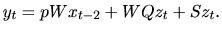 $\ y_{t}=pWx_{t-2}+WQz_{t}+Sz_{t}.%%
$