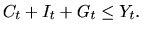 $\ C_{t}+I_{t}+G_{t}\leq Y_{t}.$
