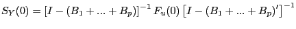 $\displaystyle S_{Y} (0)=\left[ {I-\left( {B_{1} +...+B_{p} } \right) } \right] ^{-1}F_{u} (0)\left[ {I-\left( {B_{1} +...+B_{p} } \right) ^{\prime}} \right] ^{-1} $