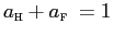 $ a_{\text{\textsc{h}}}+a_{\text{\textsc{f} }}=1$