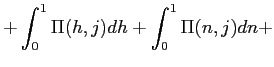 $\displaystyle +\int_{0}^{1}\Pi(h,j)dh+\int_{0}^{1}\Pi(n,j)dn+$