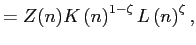 $\displaystyle =Z(n)K\left( n\right) ^{1-\zeta}L\left( n\right) ^{\zeta},$