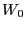 $ W_{0}$