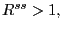 $ R^{ss}>1,$