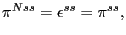 $ \pi^{Nss} =\epsilon^{ss}=\pi^{ss},$