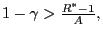 $ 1-\gamma>\frac{R^{\ast }-1}{A},$