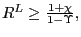 $ R^{L} \geq\frac{1+\chi}{1-\Upsilon},$