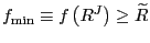 $ f_{\min}\equiv f\left( R^{J}\right) \geq\widetilde{R}$