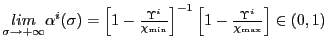 $ \underset{\sigma\rightarrow+\infty}{lim}\alpha^{i}(\sigma)=\left[ 1-\frac{\Upsilon^{i}}{\chi_{\min}}\right] ^{-1}\left[ 1-\frac{\Upsilon^{i} }{\chi_{\max}}\right] \in\left( 0,1\right) $