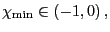 $ \chi_{\min}\in\left( -1,0\right) ,$