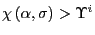 $ \chi\left( \alpha,\sigma\right) >\Upsilon^{i}$
