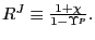 $ R^{J}\equiv\frac{1+\chi}{1-\Upsilon^{p}}.$