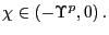 $ \chi\in\left( -\Upsilon^{p},0\right) .$