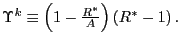 $ \Upsilon ^{k}\equiv\left( 1-\frac{R^{\ast}}{A}\right) \left( R^{\ast}-1\right) .$
