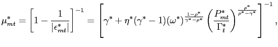 $\displaystyle \mu^{*}_{mt}=\left[ 1-\frac{1}{\left\vert \epsilon^{*}_{mt}\right... ...{\Gamma ^{*}_{t}}\right) ^{\frac{\rho^{*}}{\rho^{*}-\gamma^{*} }}\right] ^{-1},$