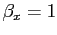 $ \beta_{x} = 1$
