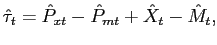 $\displaystyle \hat{\tau}_{t}=\hat{P}_{xt}-\hat{P}_{mt}+\hat{X}_{t}-\hat{M}_{t},$