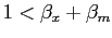 $ 1 < \beta_{x} + \beta_{m}$