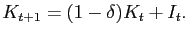 $\displaystyle K_{t+1} = (1-\delta)K_{t} + I_{t}.$