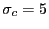 $ \sigma_{c}=5$
