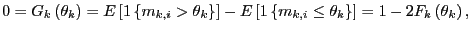 $\displaystyle 0=G_{k}\left( \theta_{k}\right) =E\left[ 1\left\{ m_{k,i}>\theta ... ...ft\{ m_{k,i}\leq\theta_{k}\right\} \right] =1-2F_{k}\left( \theta_{k}\right) , $