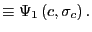 $\displaystyle \equiv\Psi_{1}\left( c,\sigma_{c}\right) .$