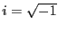 $ i=\sqrt{-1}$