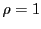 $ \rho=1$