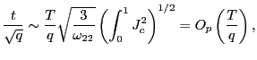 $\displaystyle \frac{t}{\sqrt{q}}\sim\frac{T}{q}\sqrt{\frac{3}{\omega_{22}}}\left( \int _{0}^{1}J_{c}^{2}\right) ^{1/2}=O_{p}\left( \frac{T}{q}\right) ,$