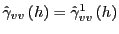 $ \hat{\gamma}_{vv}\left( h\right) =\hat{\gamma}_{vv}^{1}\left( h\right) $