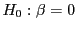 $ H_{0}:\beta=0$
